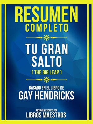 cover image of Resumen Completo--Tu Gran Salto (The Big Leap)--Basado En El Libro De Gay Hendricks
